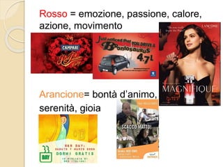 Rosso = emozione, passione, calore,
azione, movimento
Arancione= bontà d’animo,
serenità, gioia
 