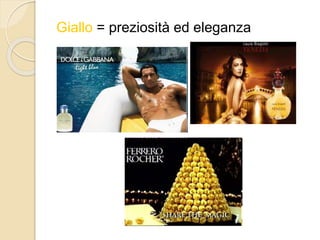 Giallo = preziosità ed eleganza
 
