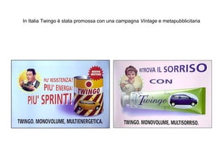In Italia Twingo è stata promossa con una campagna Vintage e metapubblicitaria

 