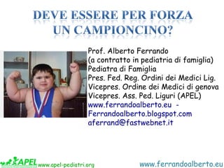 Prof. Alberto Ferrando
                  (a contratto in pediatria di famiglia)
                  Pediatra di Famiglia
   ...