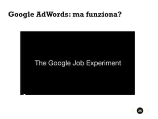 Google AdWords: ma funziona?




                               26
 
