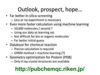 How long it will take to finish? 
• 10+ years? No, maybe far less. 
• 25 years ago (1990) computers are so slow 
– Even ab initio calculations are very difficult on 
486DX@25MHz or 
68000@10MHz 
 