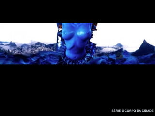 SÉRIE O CORPO DA CIDADE
 