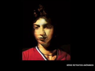 SÉRIE RETRATOS ANÔNIMOS
 