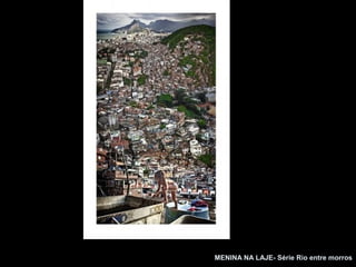 MENINA NA LAJE- Série Rio entre morros
 