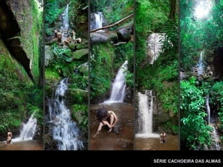 SÉRIE CACHOEIRA DAS ALMAS
 