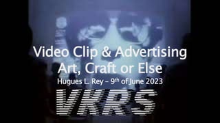 Video Clip & Advertising
Art, Craft or Else
Hugues L. Rey – 9th of June 2023
 