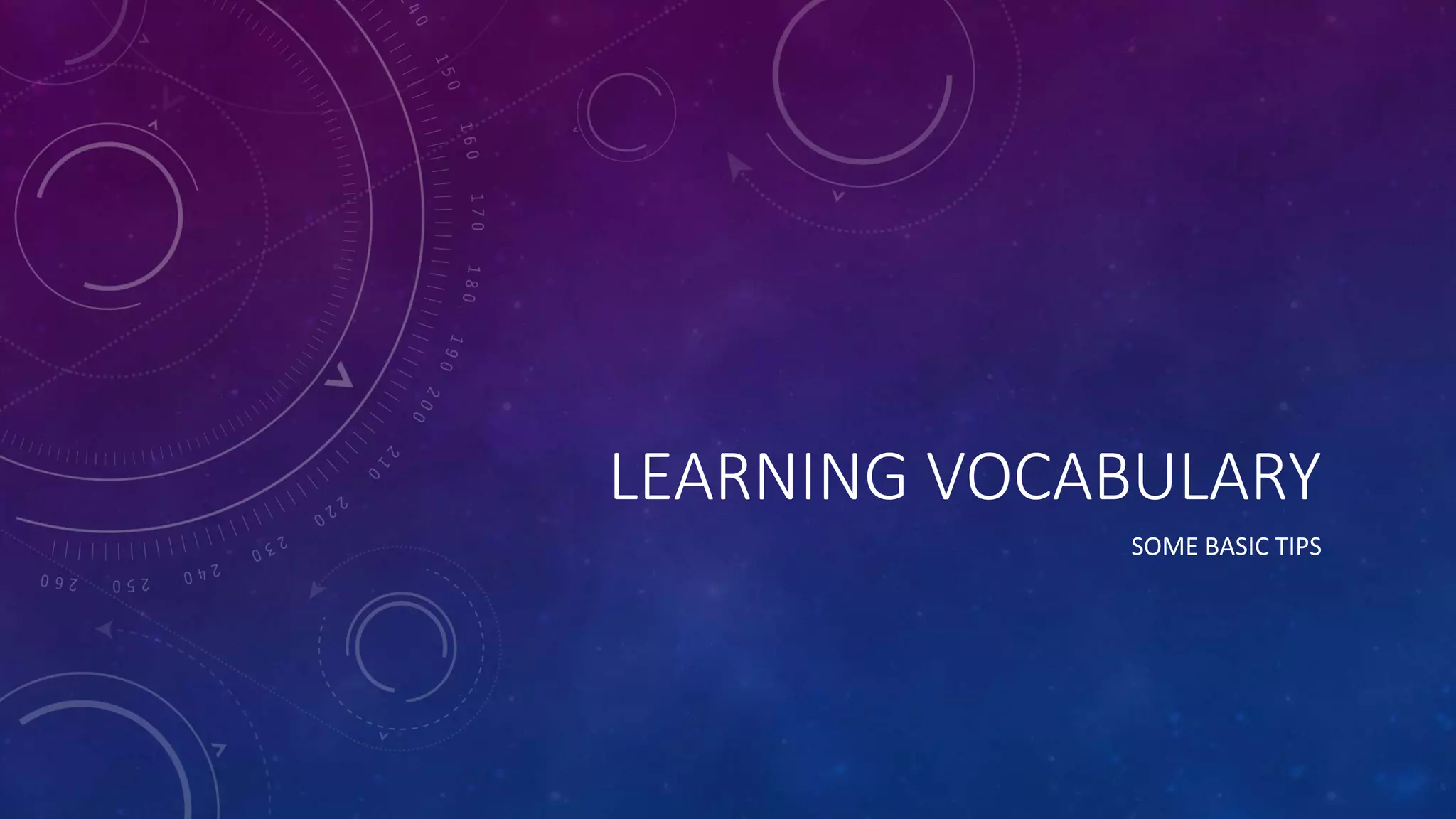 LEARNING VOCABULARY
SOME BASIC TIPS