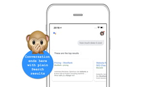 Conversation
ends here
with plain
Search
results
 