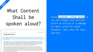 What Content
Shall be
spoken aloud?
Using speakable schema markup we
can tell Google what sections
within an article or a webpage
are best suited for audio
playback. (atm. only for news
queries)
BETA
 