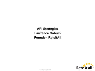 API Strategies Lawrence Coburn Founder, RateItAll 