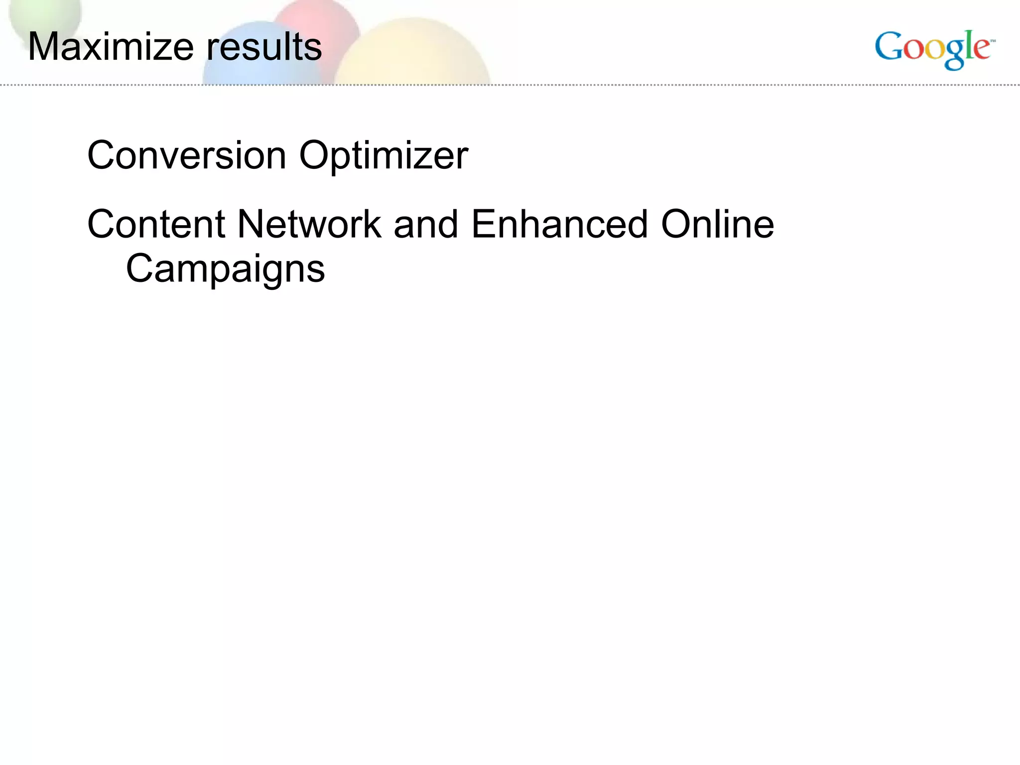 Maximize results Conversion Optimizer Content Network and Enhanced Online Campaigns 