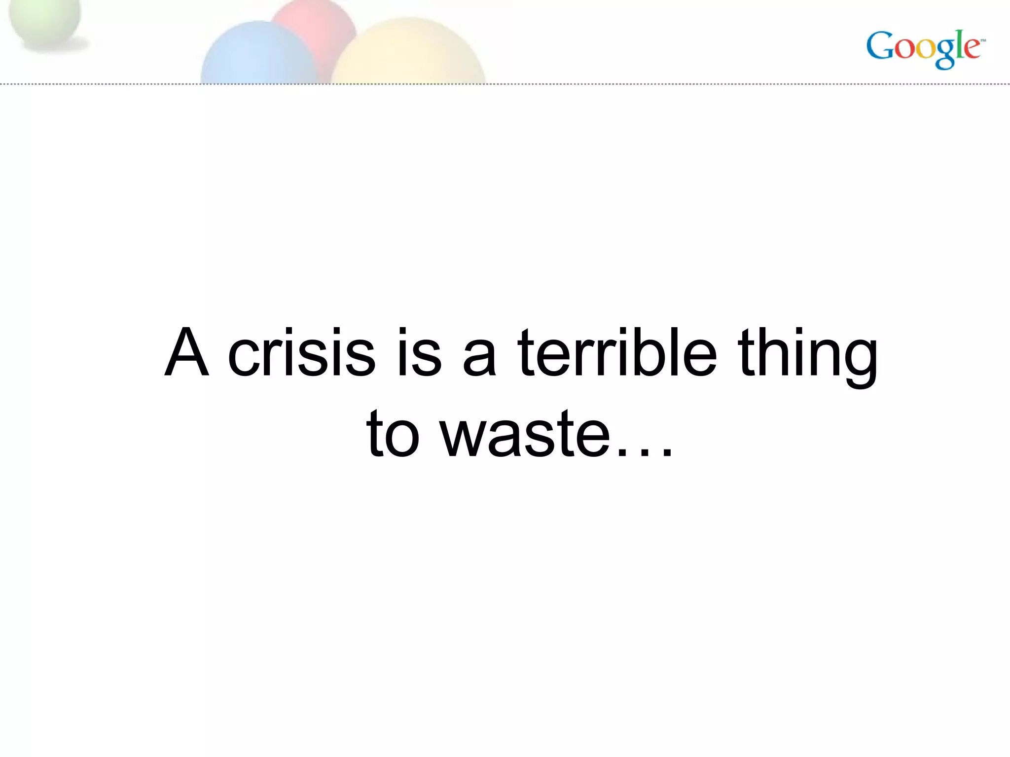 A crisis is a terrible thing to waste… 