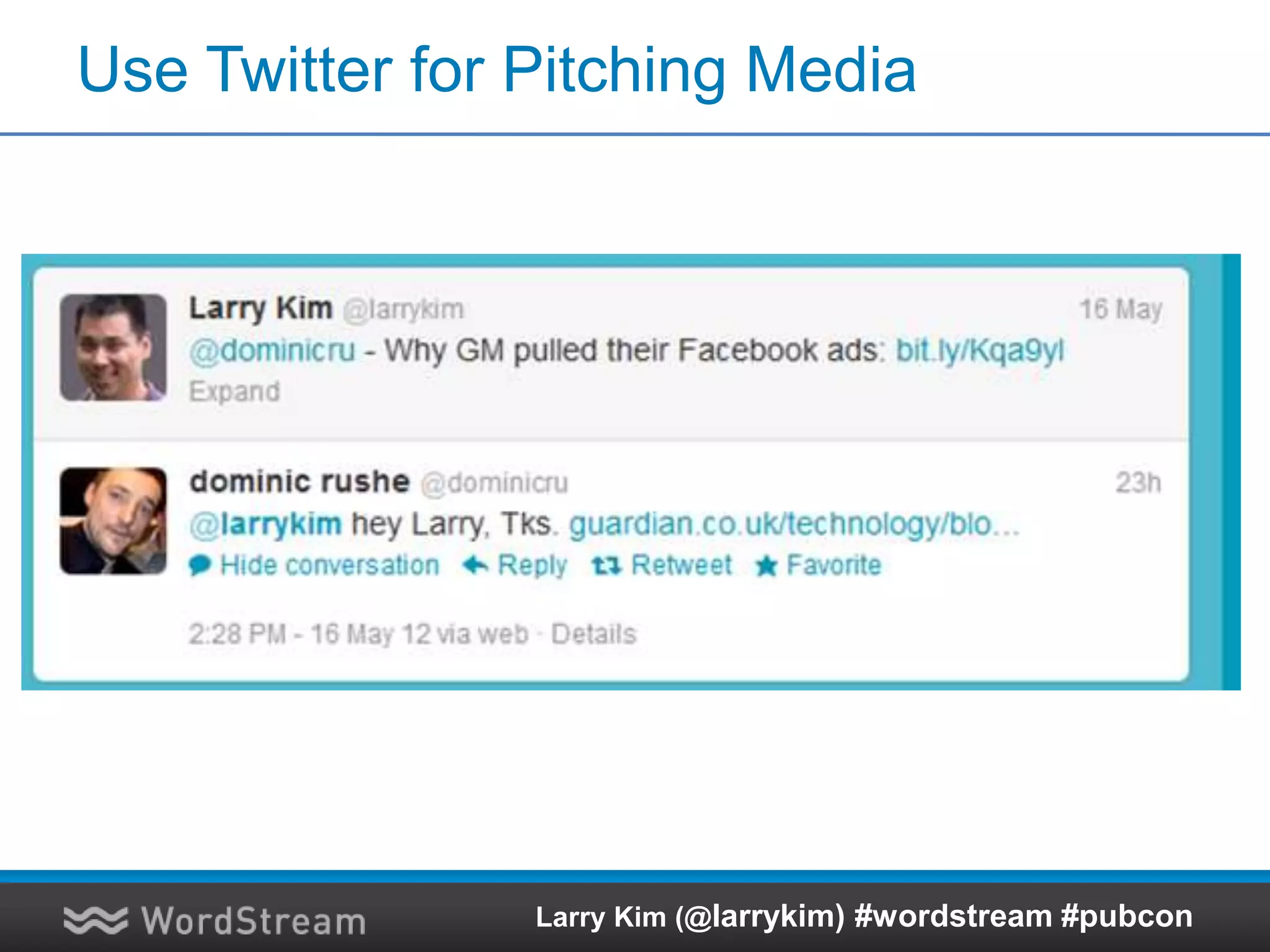 Pitch Influencers, Too.
Larry Kim (@larrykim) #wordstream #pubcon
 