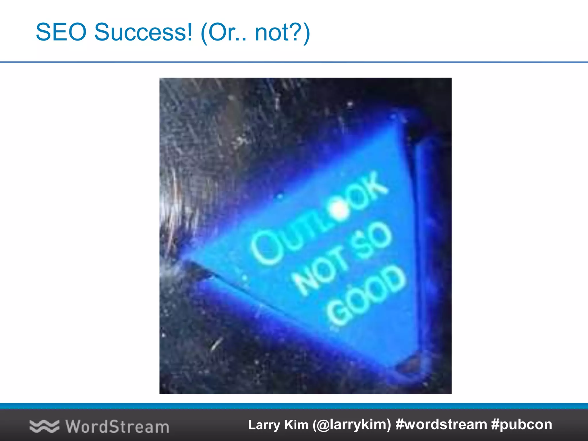 Problem 1: Low Visitor Engagement
Larry Kim (@larrykim) #wordstream #pubcon
 