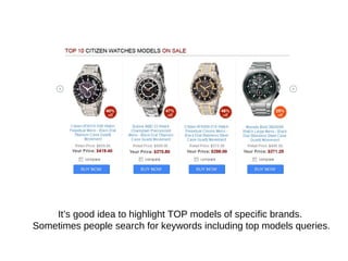 It’s good idea to highlight TOP models of specific brands.
Sometimes people search for keywords including top models queries.
 