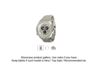 Showcase product gallery. Use video if you have.
Keep labels if such model is New / Top Sale / Recommended etc.
 