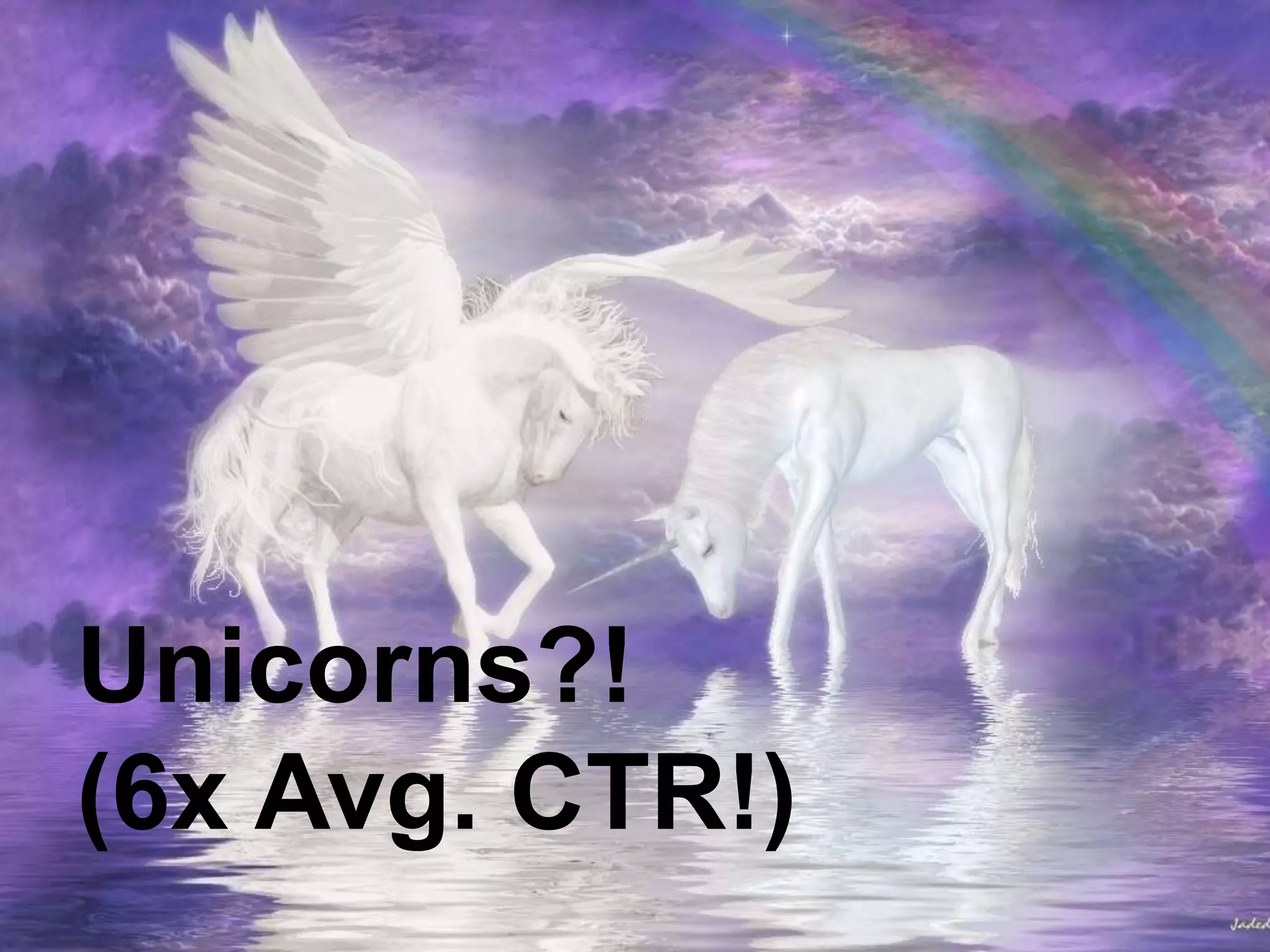 @larrykim
Unicorns?!
(6x Avg. CTR!)
 