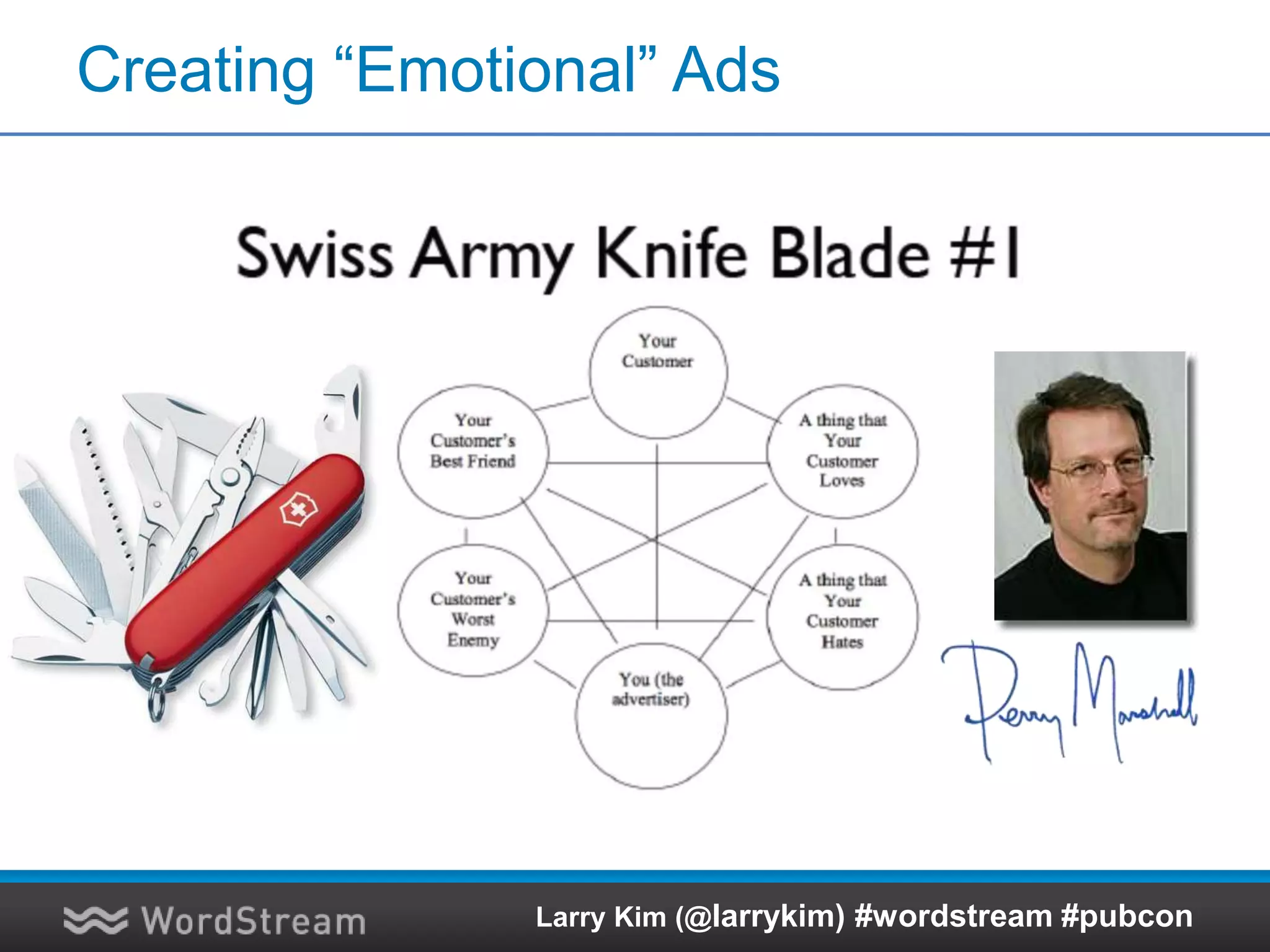 Creating “Emotional” Ads
Larry Kim (@larrykim) #wordstream #pubcon
 