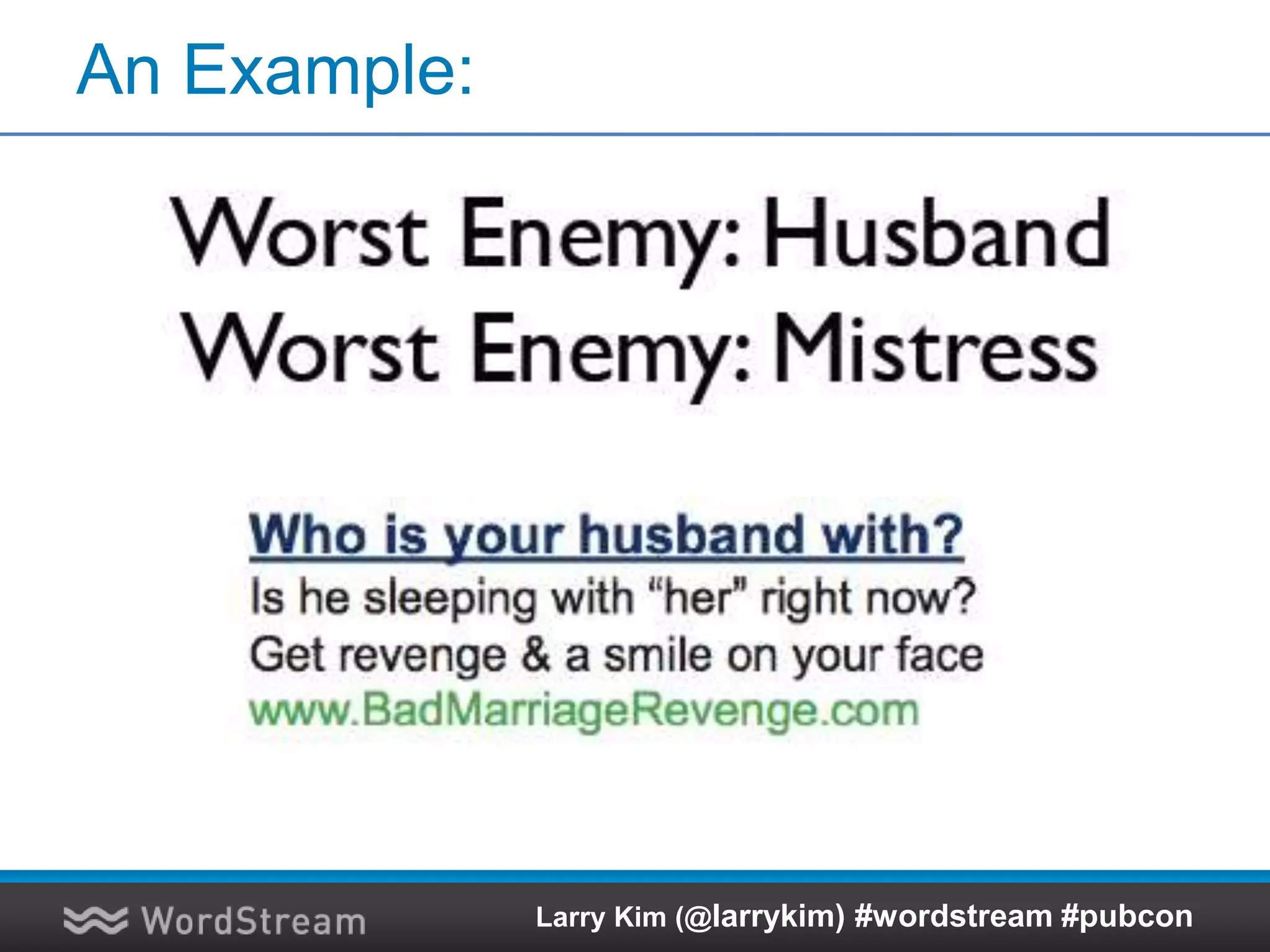 An Example:
Larry Kim (@larrykim) #wordstream #pubcon
 