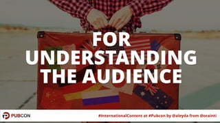 #InternationalContent at #Pubcon by @aleyda from @orainti#InternationalContent at #Pubcon by @aleyda from @orainti
FOR
UND...