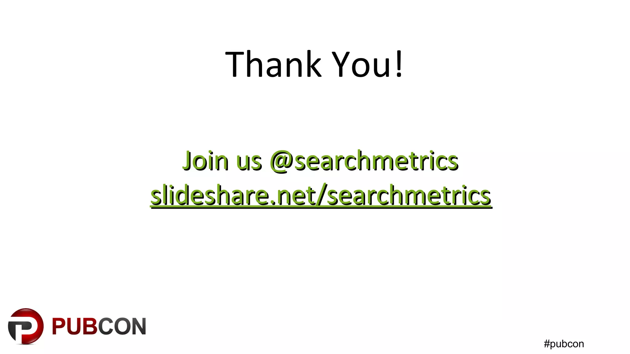 #pubcon
Thank You!
Join us @searchmetricsJoin us @searchmetrics
slideshare.net/searchmetricsslideshare.net/searchmetrics
 