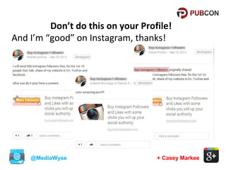 Don’t do this on your Profile!
And I’m “good” on Instagram, thanks!

@MediaWyse

+ Casey Markee

 