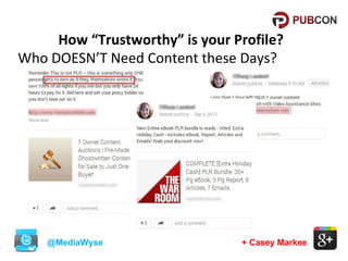 How “Trustworthy” is your Profile?
Who DOESN’T Need Content these Days?

@MediaWyse

+ Casey Markee

 