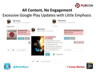 All Content, No Engagement
Excessive Google Play Updates with Little Emphasis

@MediaWyse

+ Casey Markee

 