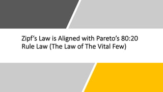 Zipf’s Law*is*Aligned*with*Pareto’s*80:20*
Rule*Law*(The*Law*of*The*Vital*Few)
 