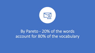 By#Pareto#* 20%#of#the#words#
account#for#80%#of#the#vocabulary
 