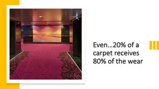Even…20%)of)a)
carpet)receives)
80%)of)the)wear
 