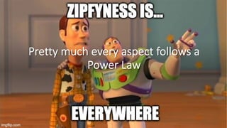 Pretty&much&every&aspect&follows&a&
Power&Law
 