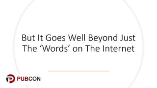 But$It$Goes$Well$Beyond$Just$
The$‘Words’$on$The$Internet
 