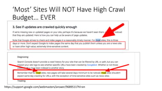 ‘Most’'Sites'Will'NOT'Have'High'Crawl'
Budget…'EVER
https://support.google.com/webmasters/answer/9689511?hl=en
 