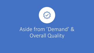 Aside&from&’Demand’&&&
Overall&Quality
 