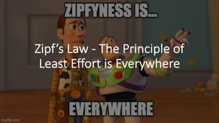Zipf’s'Law'+ The'Principle'of'
Least'Effort'is'Everywhere
 