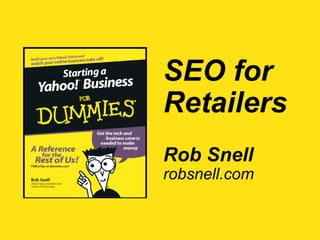 SEO for
Retailers
Rob Snell
robsnell.com
 