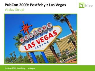 PubCon 2009: Postřehy z Las Vegas PubCon 2009: Postřehy z Las Vegas Václav Štrupl 