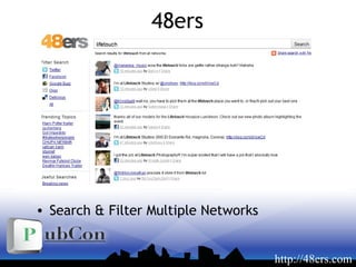 48ers
• Search & Filter Multiple Networks
http://48ers.com
 