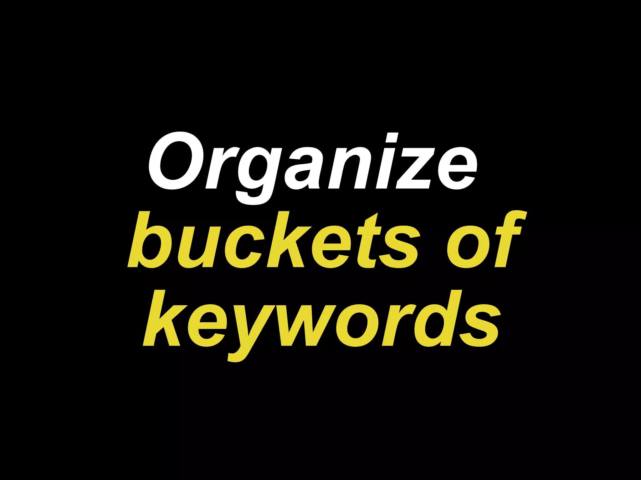 Organize   buckets of keywords 