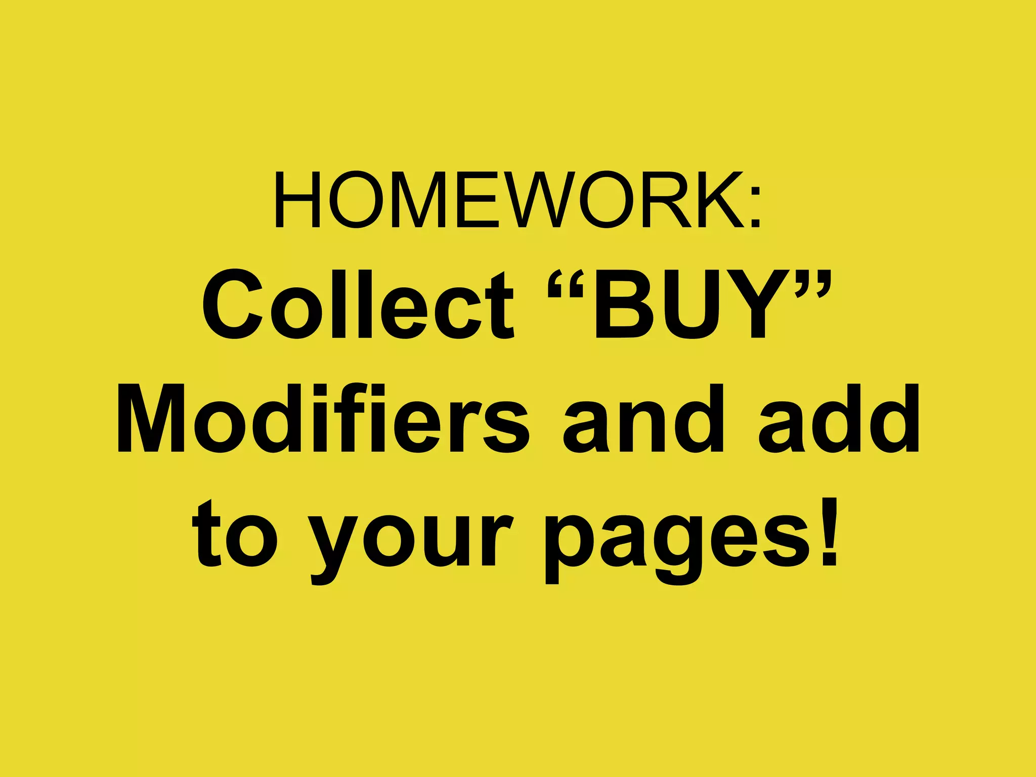 HOMEWORK: Collect “BUY” Modifiers and add to your pages! 