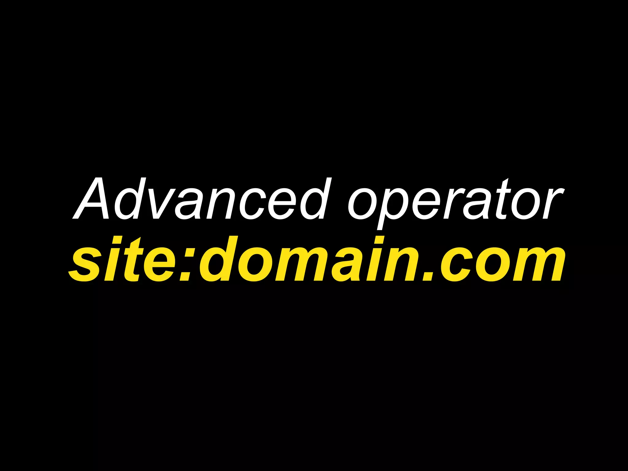 Advanced operator site:domain.com 