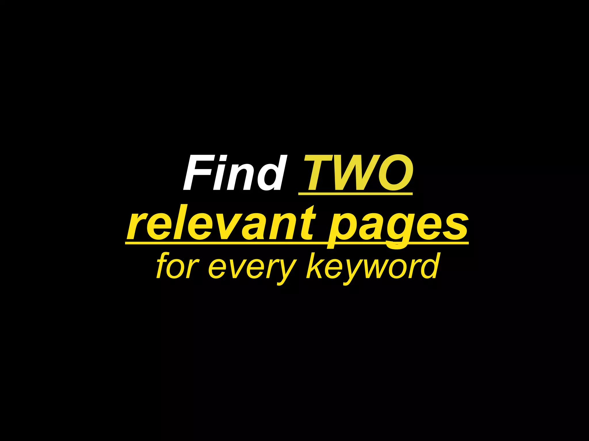 Find  TWO relevant pages for every keyword 