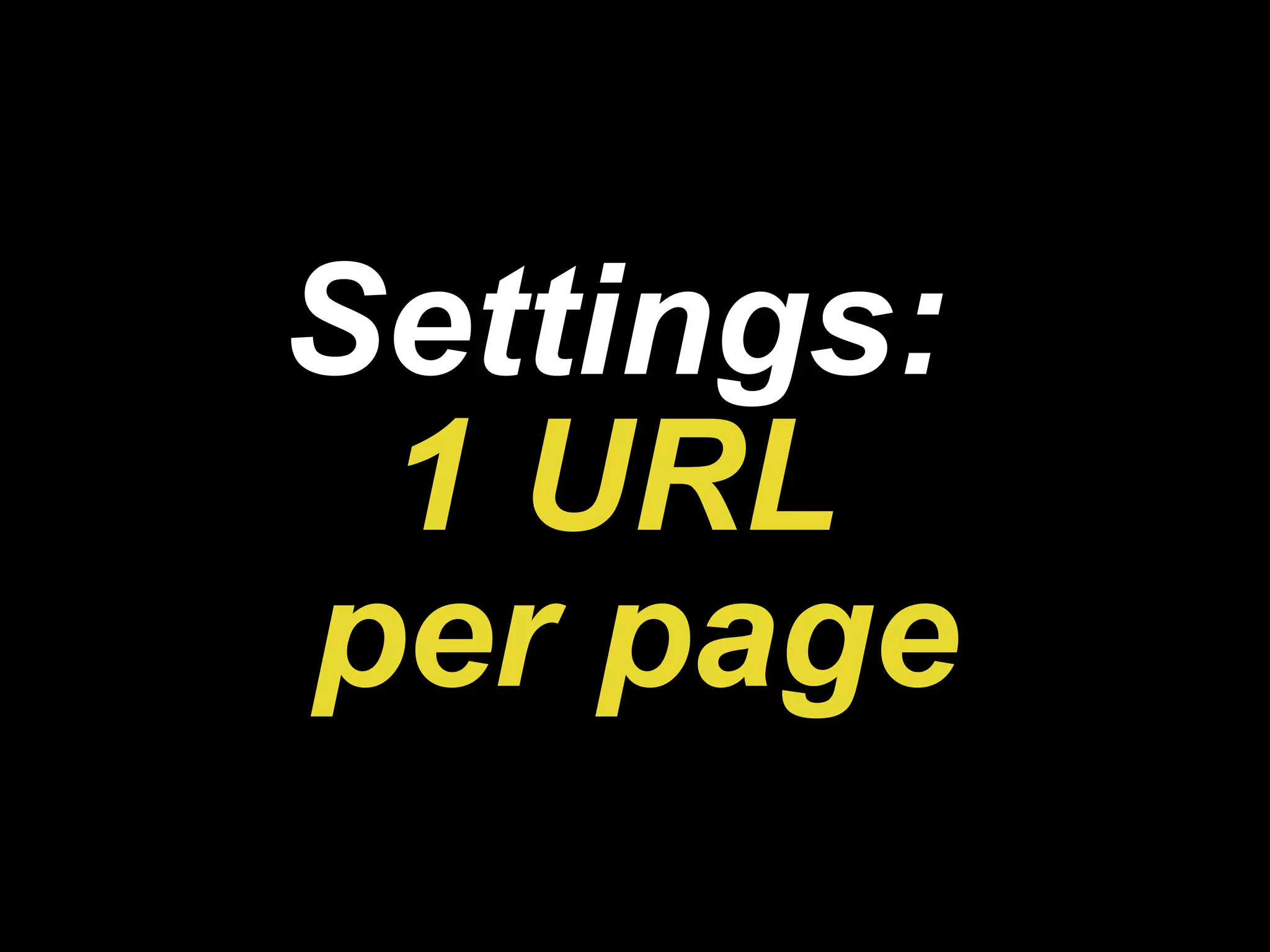 Settings:   1 URL  per page 