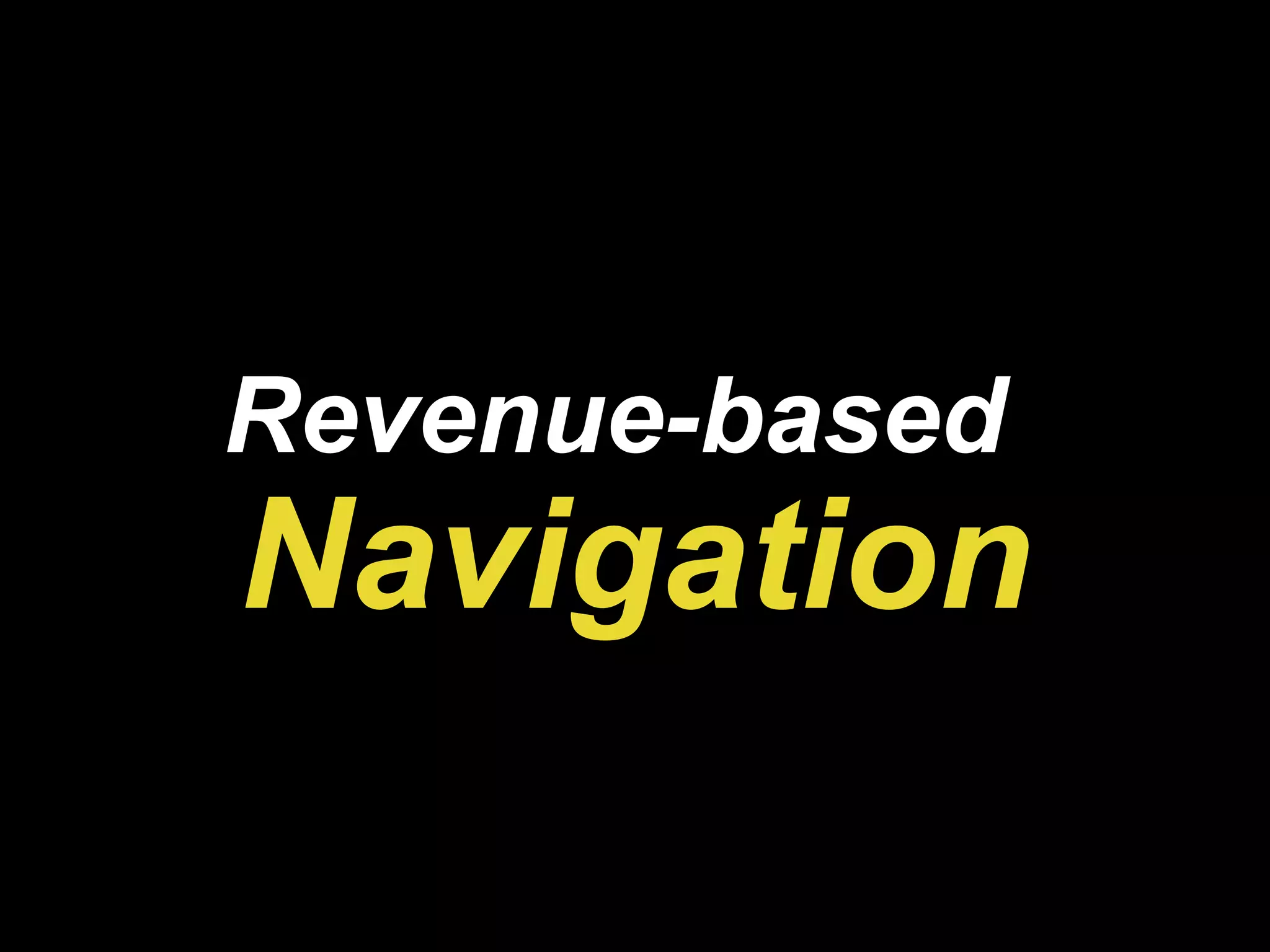 Revenue-based   Navigation 