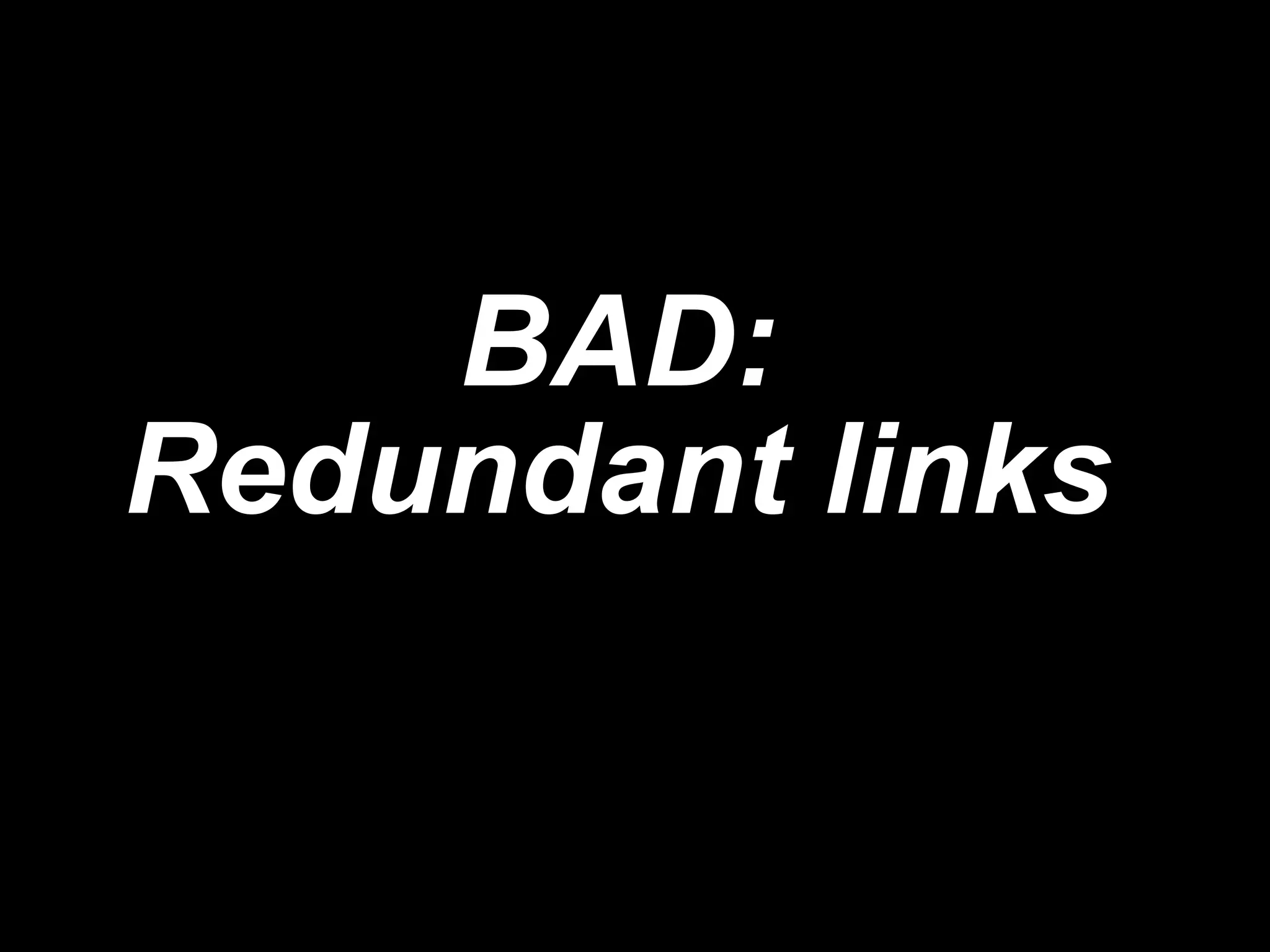 BAD:  Redundant links  