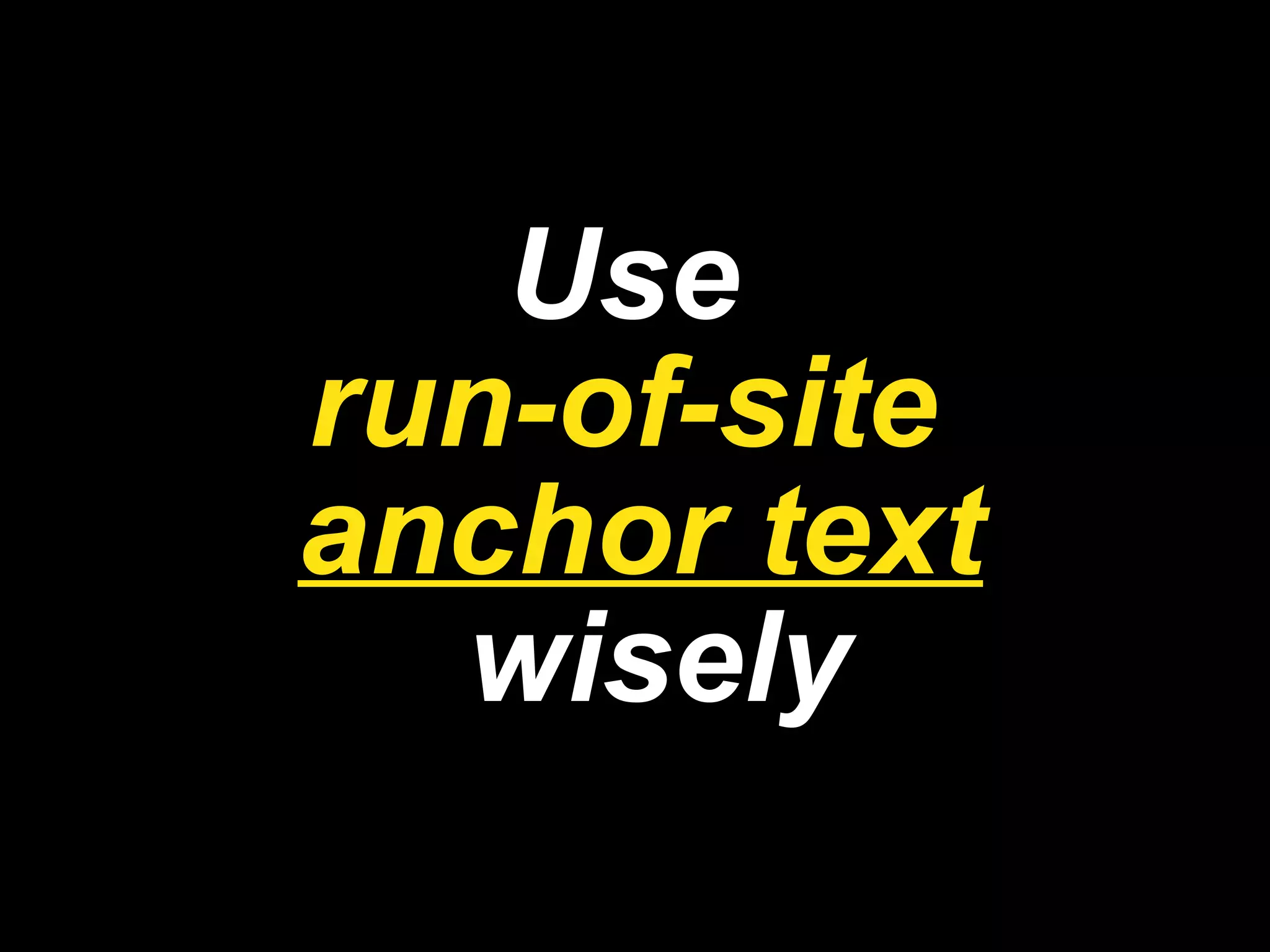 Use  run-of-site  anchor text   wisely 