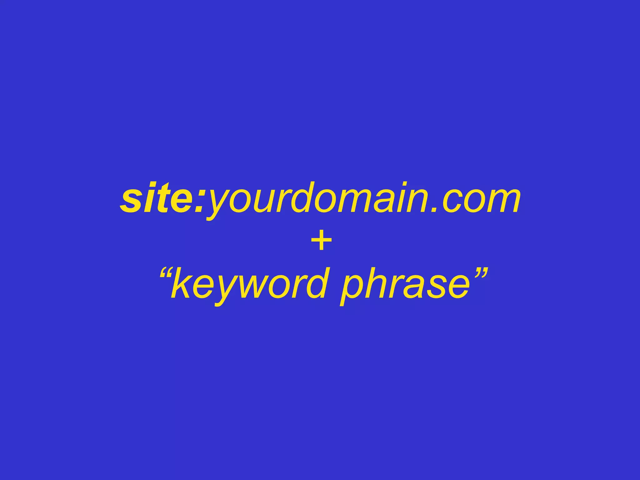 site: yourdomain.com + “keyword phrase” 