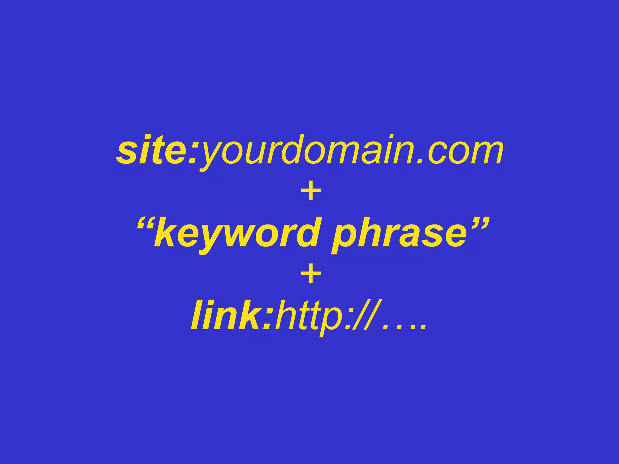 site: yourdomain.com + “keyword phrase” + link: http://…. 
